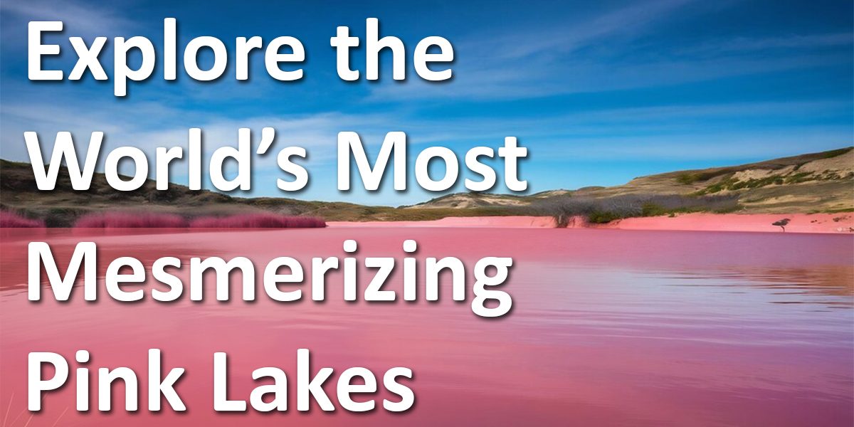 Let's Explore the World's Most Mesmerizing Pink Lakes