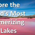 Let's Explore the World's Most Mesmerizing Pink Lakes