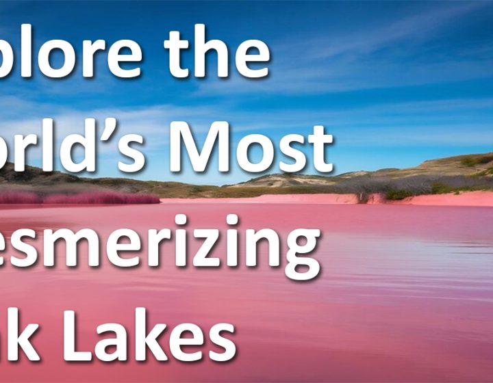 Let's Explore the World's Most Mesmerizing Pink Lakes