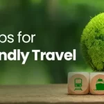 Eco-Friendly Travel Tips for Conscious Explorers