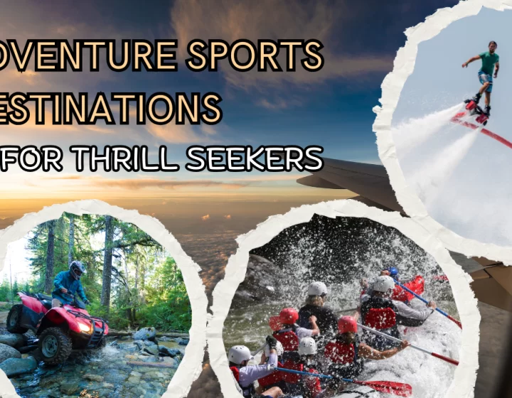 Top Destinations for Thrill-Seekers: Adventure Awaits
